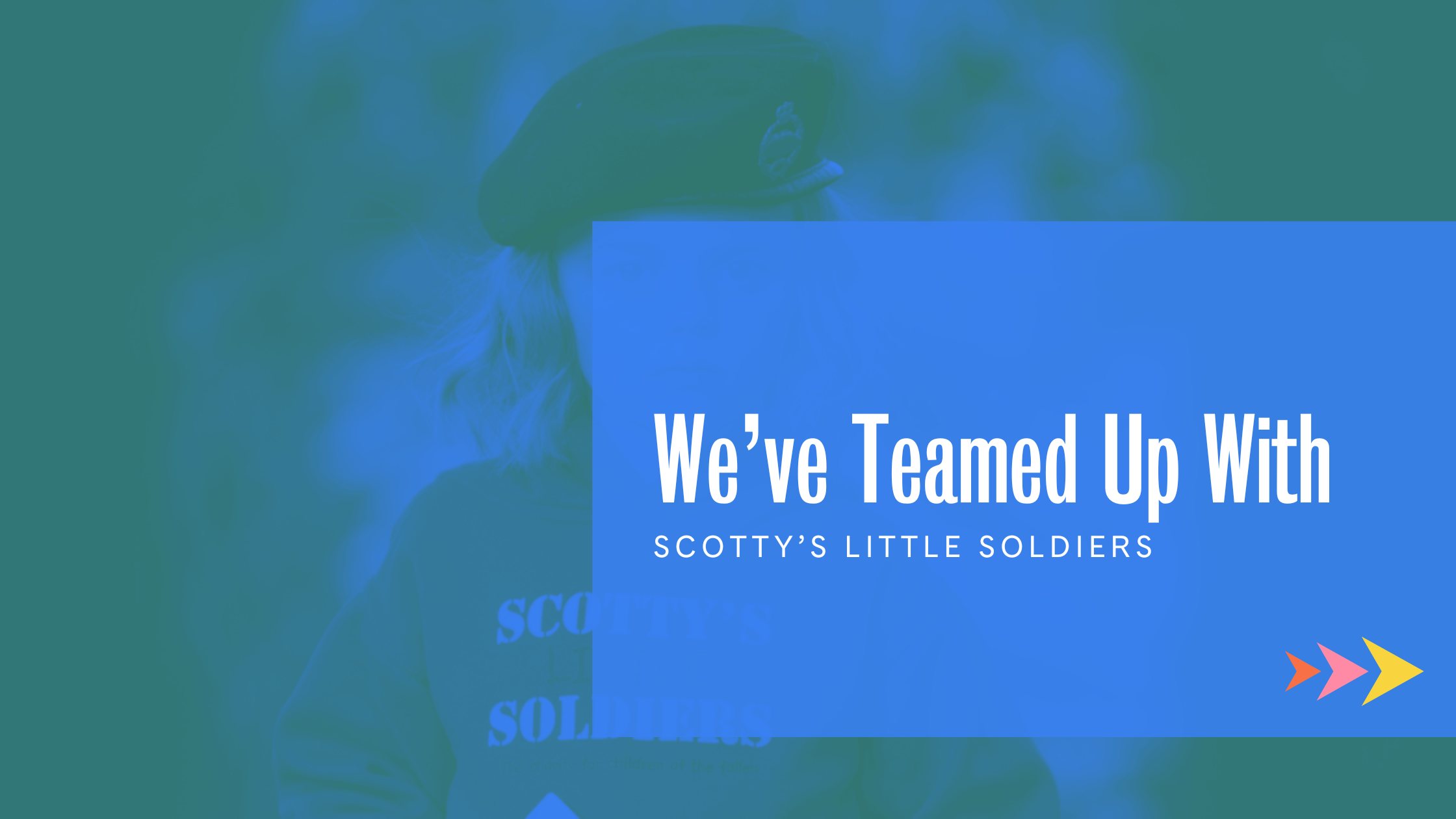 We’ve teamed up with Scotty’s Little Soldiers!