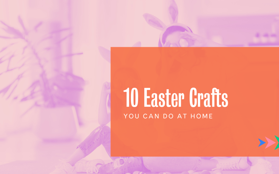 10 Easter Crafts You Can Do at Home