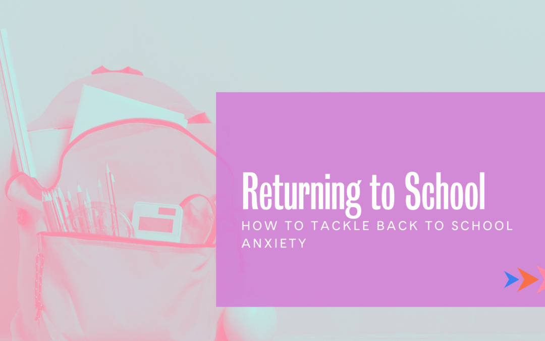 Returning to School: How to Tackle Back to School Anxiety