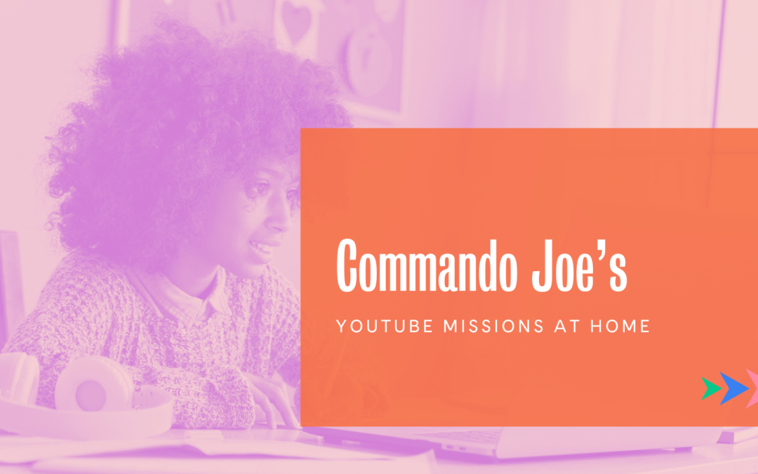 Commando Joe’s launches YouTube Missions from Home!