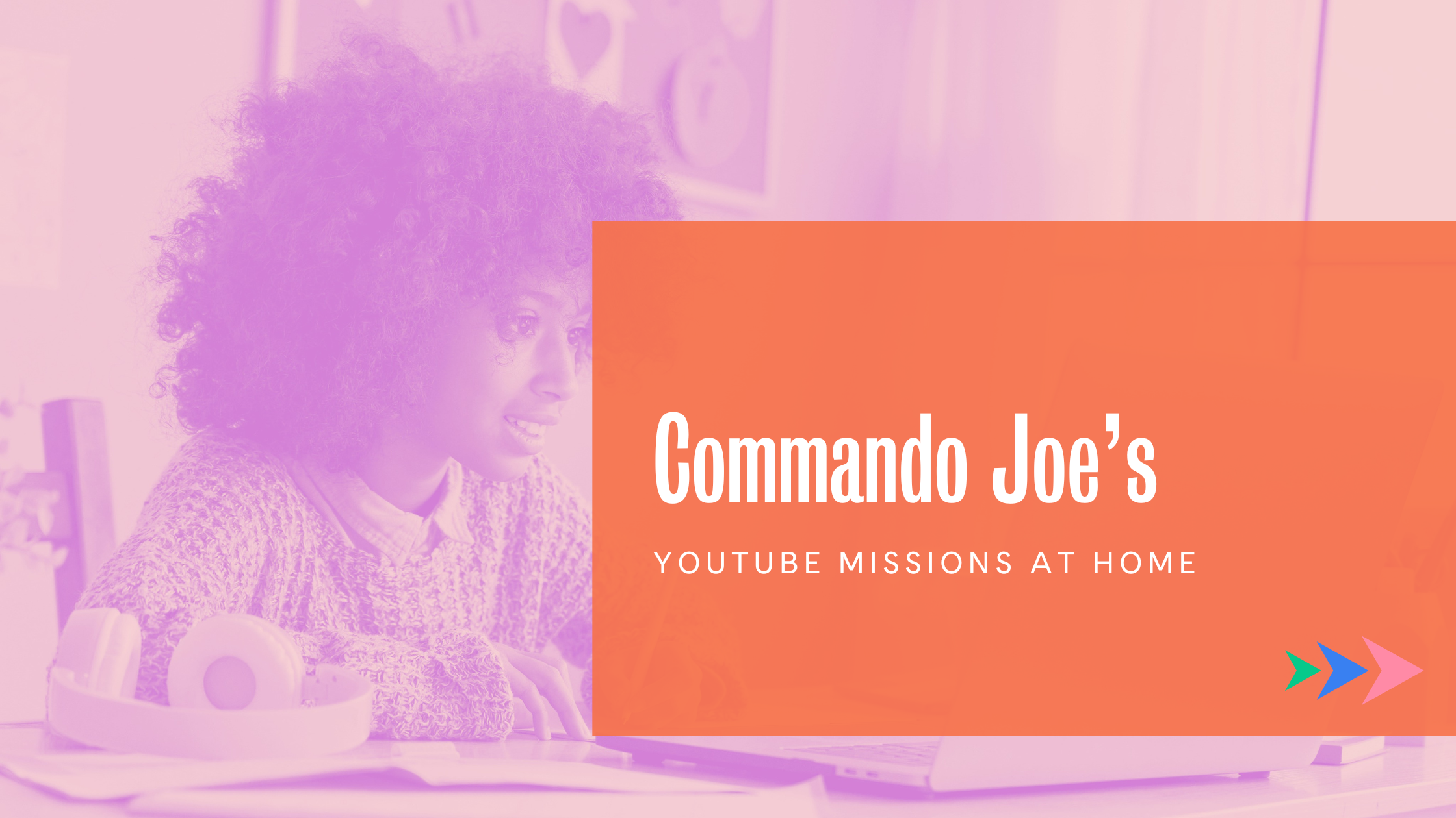 Commando Joe’s launches YouTube Missions from Home!
